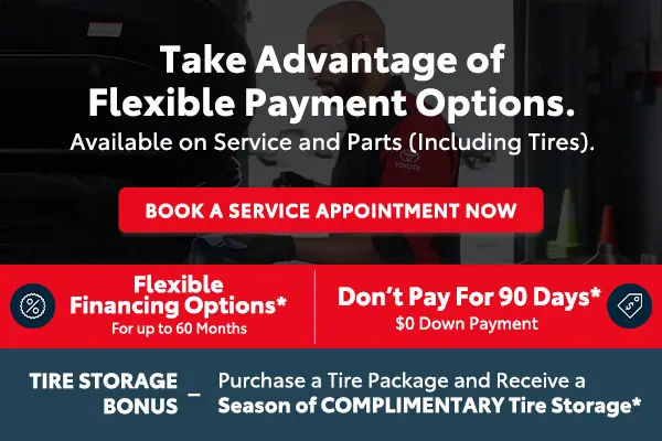Flexible financing on Toyota service and parts, including tires. Financing up to 60 months, no payments for 90 days, plus a free season of tire storage.